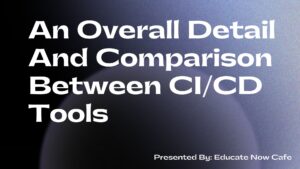 An Overall Detail And Comparison Between CI/CD Tools