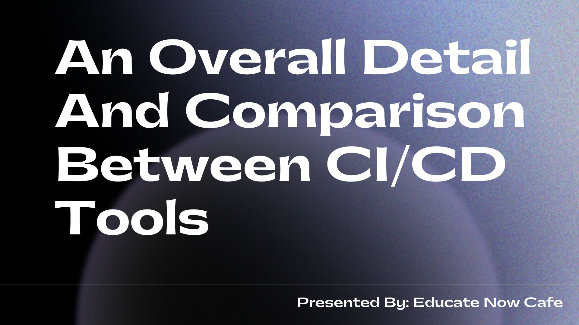 Read more about the article An Overall Detail And Comparison Between CI/CD Tools